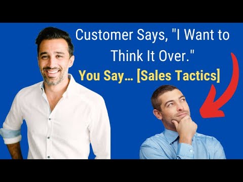 Customer Says, “I Want to Think It Over.” You Say… [Sales Tactics]