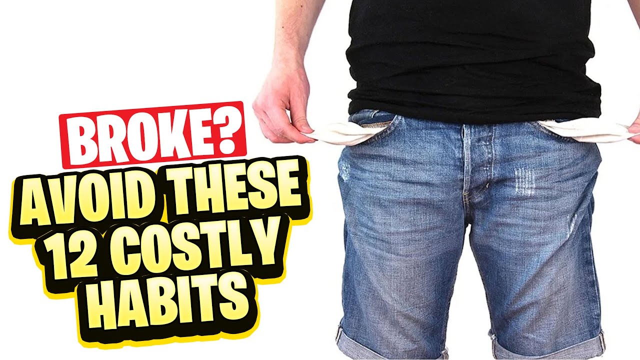 Broke? These 12 Costly Habits Will Keep You That Way (AVOID THESE)