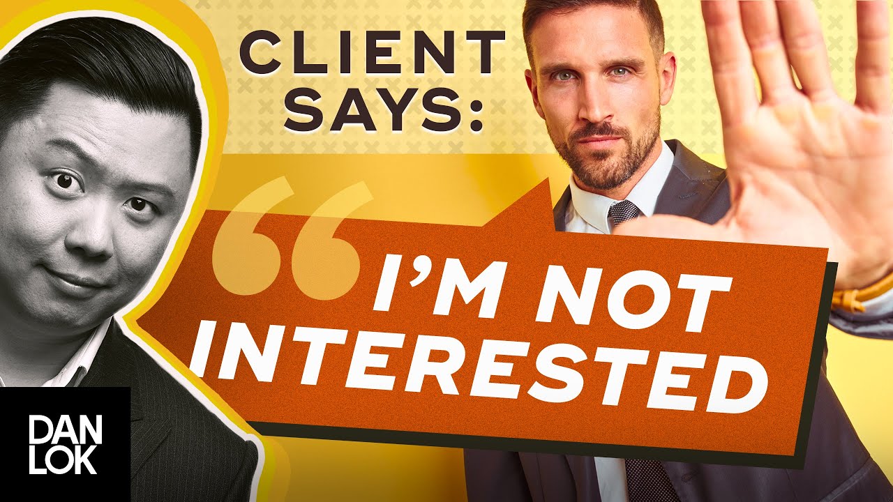 Clients Say, “I Am Not Interested.” And You Say "…"