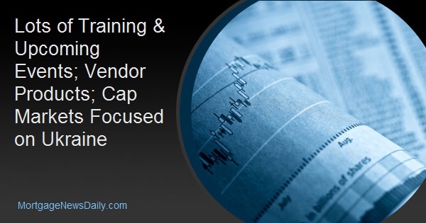 Lots of Training & Upcoming Events; Vendor Products; Cap Markets Focused on Ukraine