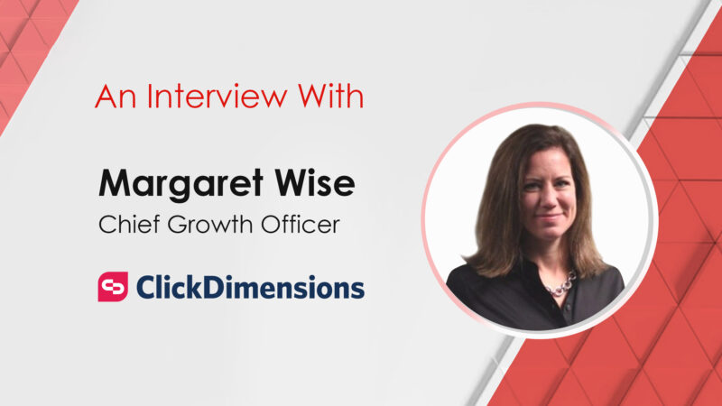 MarTech Interview with Margaret Wise, CGO at ClickDimensions