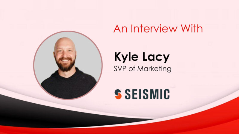 MarTech Interview with Kyle Lacy, SVP of Marketing at Seismic