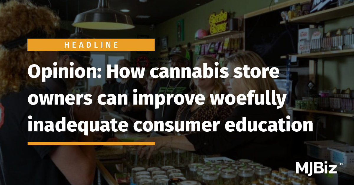 Opinion: How cannabis retailers can improve woefully inadequate consumer education