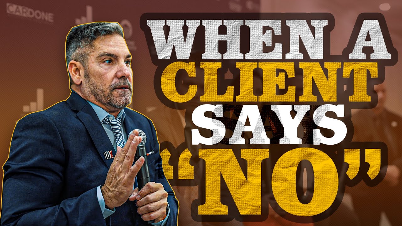 When A Client Says No – Grant Cardone