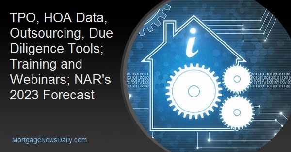 TPO, HOA Data, Outsourcing, Due Diligence Tools; Training and Webinars; NAR’s 2023 Forecast