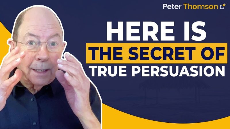 Here is the Secret of True Persuasion | Sales Techniques | Peter Thomson