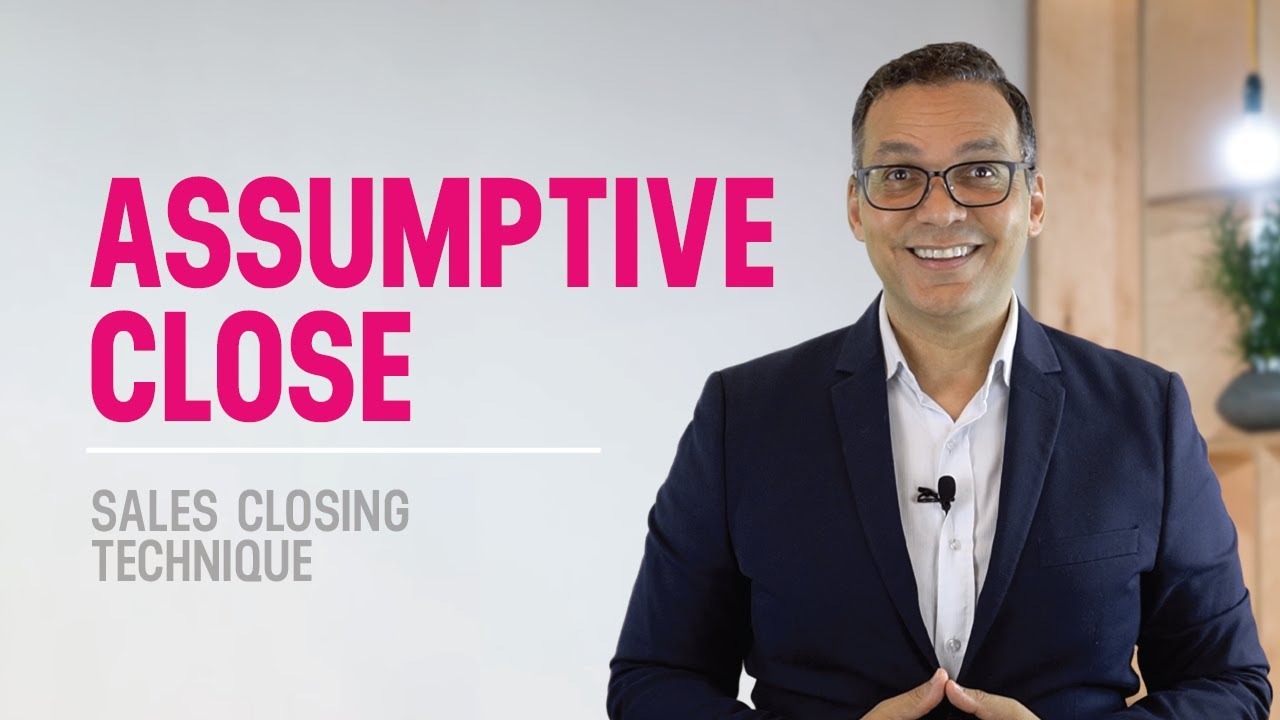Assumptive Close Explained – Effective Sales Closing Techniques To Increase Sales?