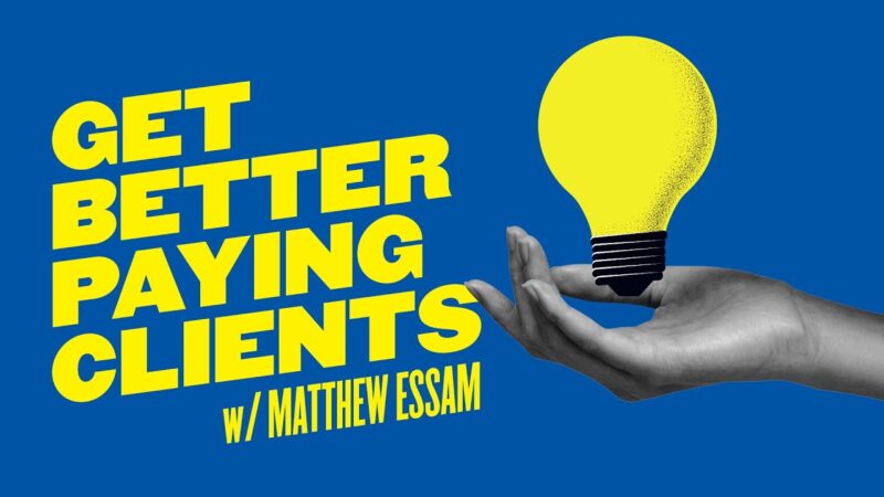 Three Key Sales Skills & Techniques To Get Better Clients w/Matt Essam