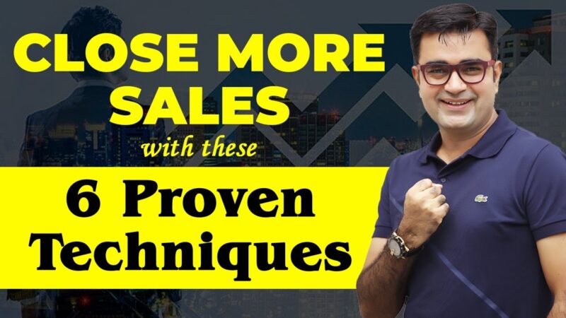 CLOSE MORE SALES – 6 techniques to do it EASILY & EFFECTIVELY | DEEPAK BAJAJ |