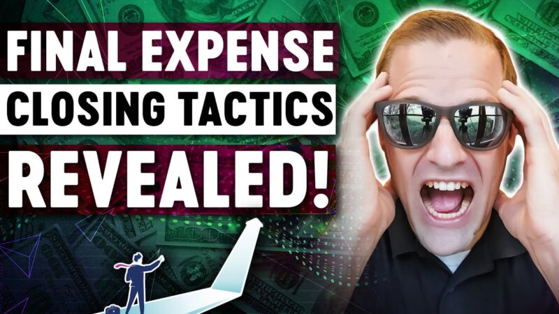 Final Expense Closing Tactics That REALLY Work!