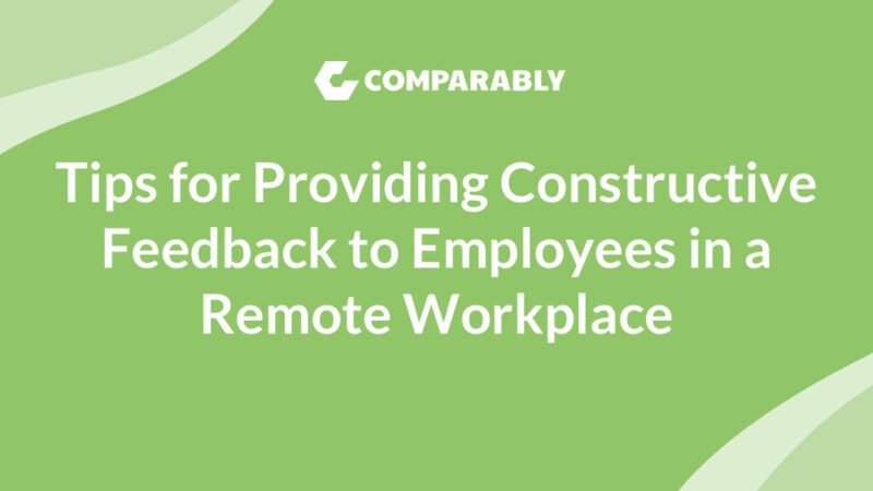 Tips for Providing Constructive Feedback to Employees in a Remote Workplace