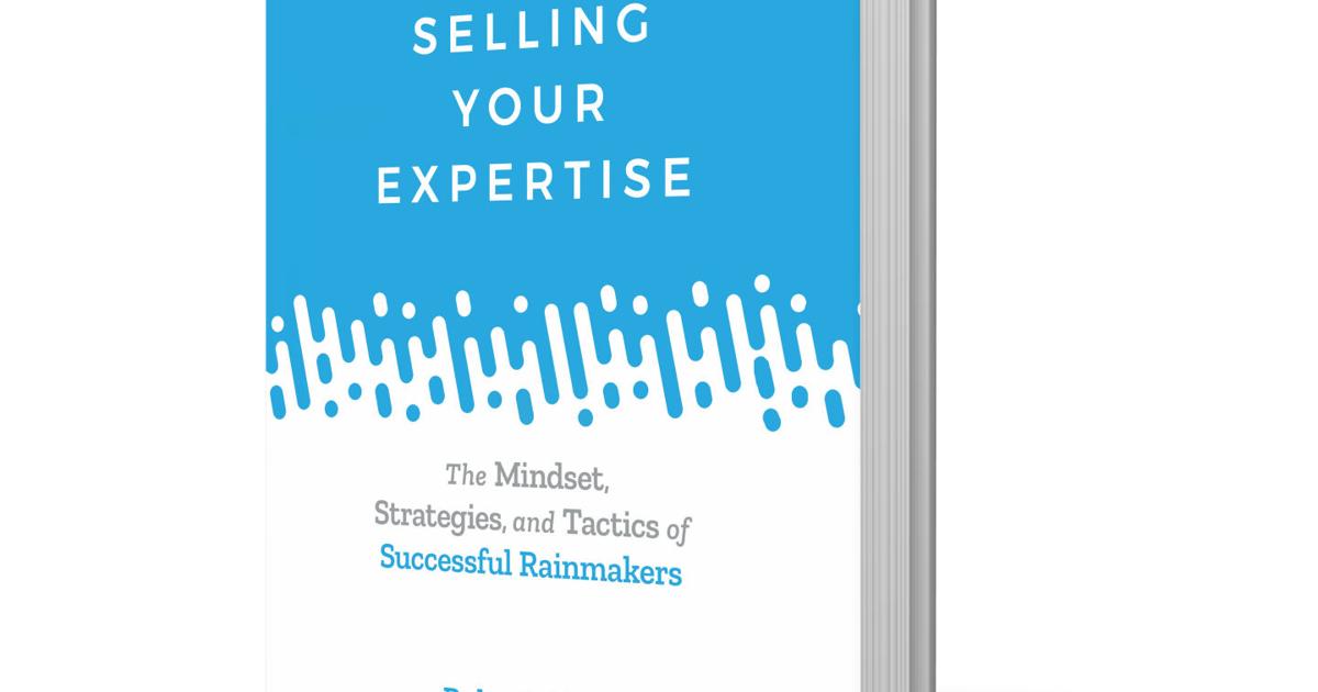 Exec|Comm Launches New Book – Selling Your Expertise: The Mindset, Strategies, and Tactics of Successful Rainmakers | News