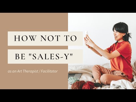 How Not to Be ”Sales-y" as an Art Therapist