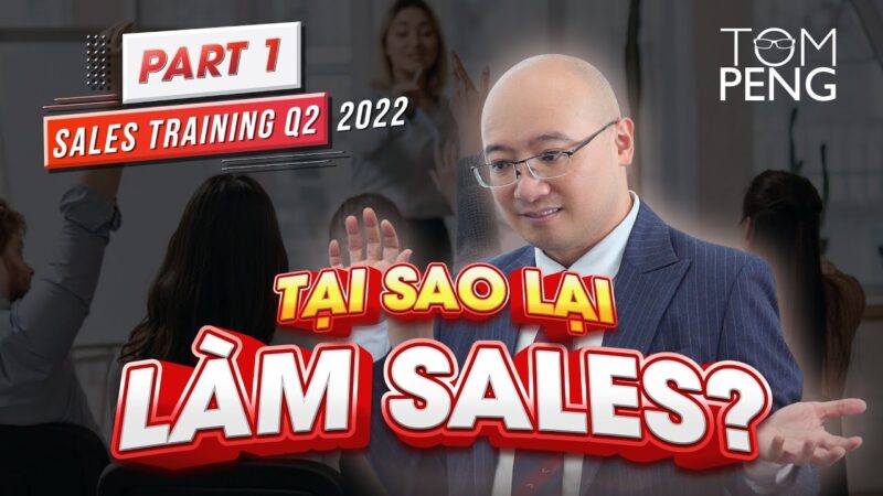 SALES TRAINING Q2/2022 – Phần 1: Tại sao bạn muốn làm sales? | Part 1: Why sales?