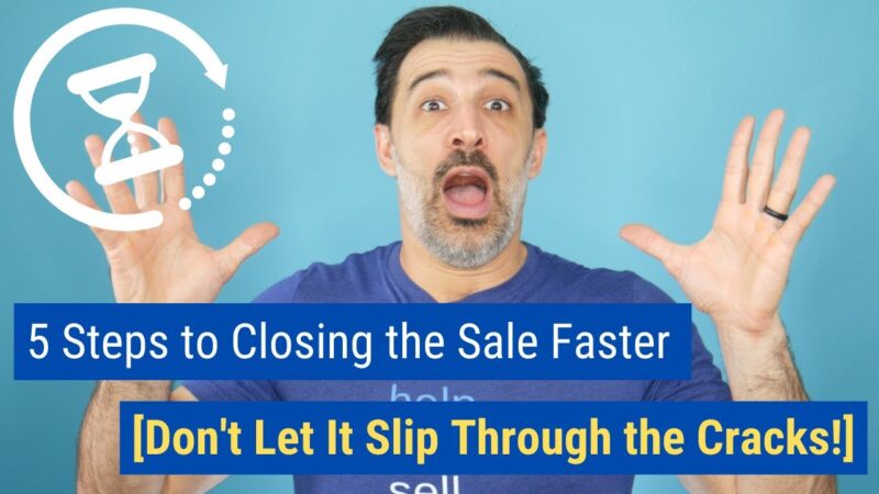 5 Steps to Closing the Sale Faster [Don't Let It Slip Through the Cracks!]