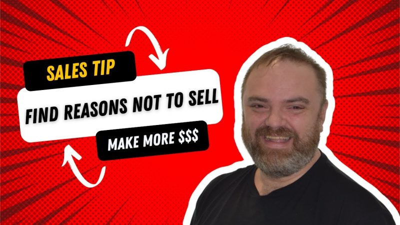 Find Reasons Not to Sell To Make More Sales And Better Sales #sales #salestips