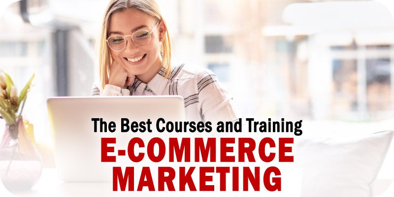 The Best E-Commerce Marketing Courses and Training Programs