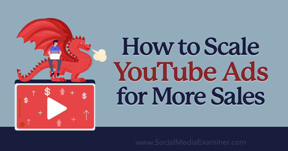 How to Scale YouTube Ads for More Sales : Social Media Examiner