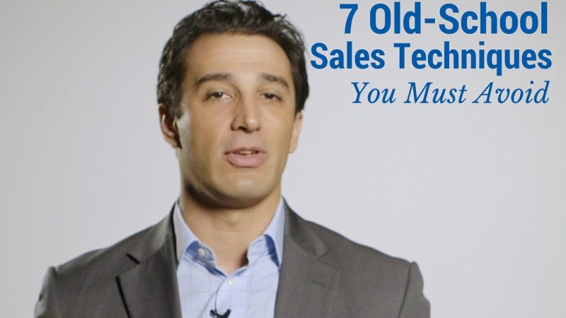 7 Old-School Sales Techniques You Must Avoid