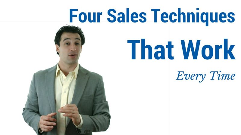 Four Sales Techniques That Work Every Time