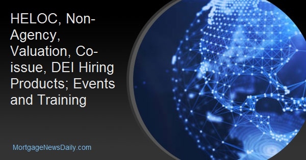 HELOC, Non-Agency, Valuation, Co-issue, DEI Hiring Products; Events and Training