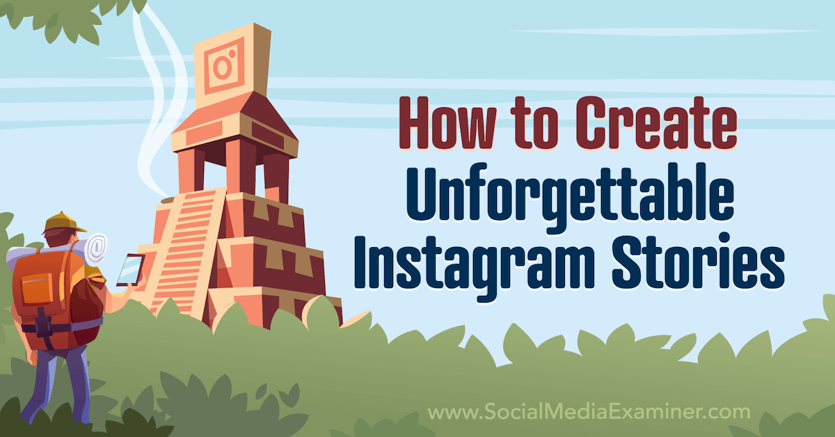 How to Create Unforgettable Instagram Stories : Social Media Examiner