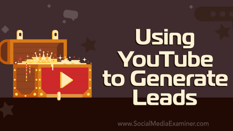 Using YouTube to Generate Leads : Social Media Examiner