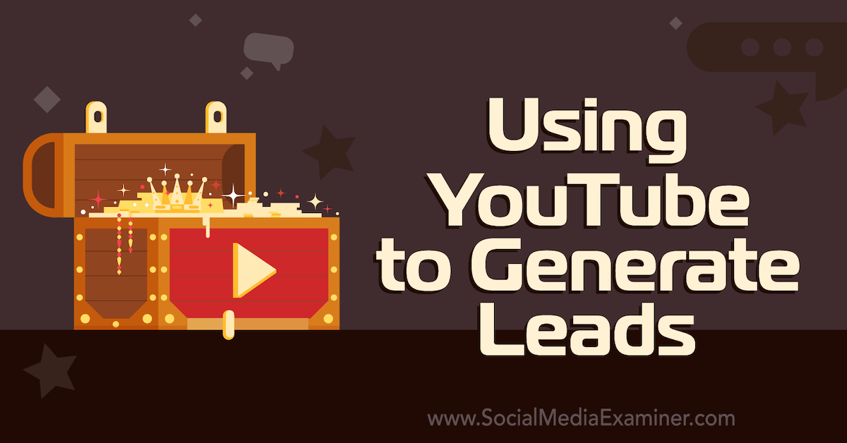 Using YouTube to Generate Leads : Social Media Examiner