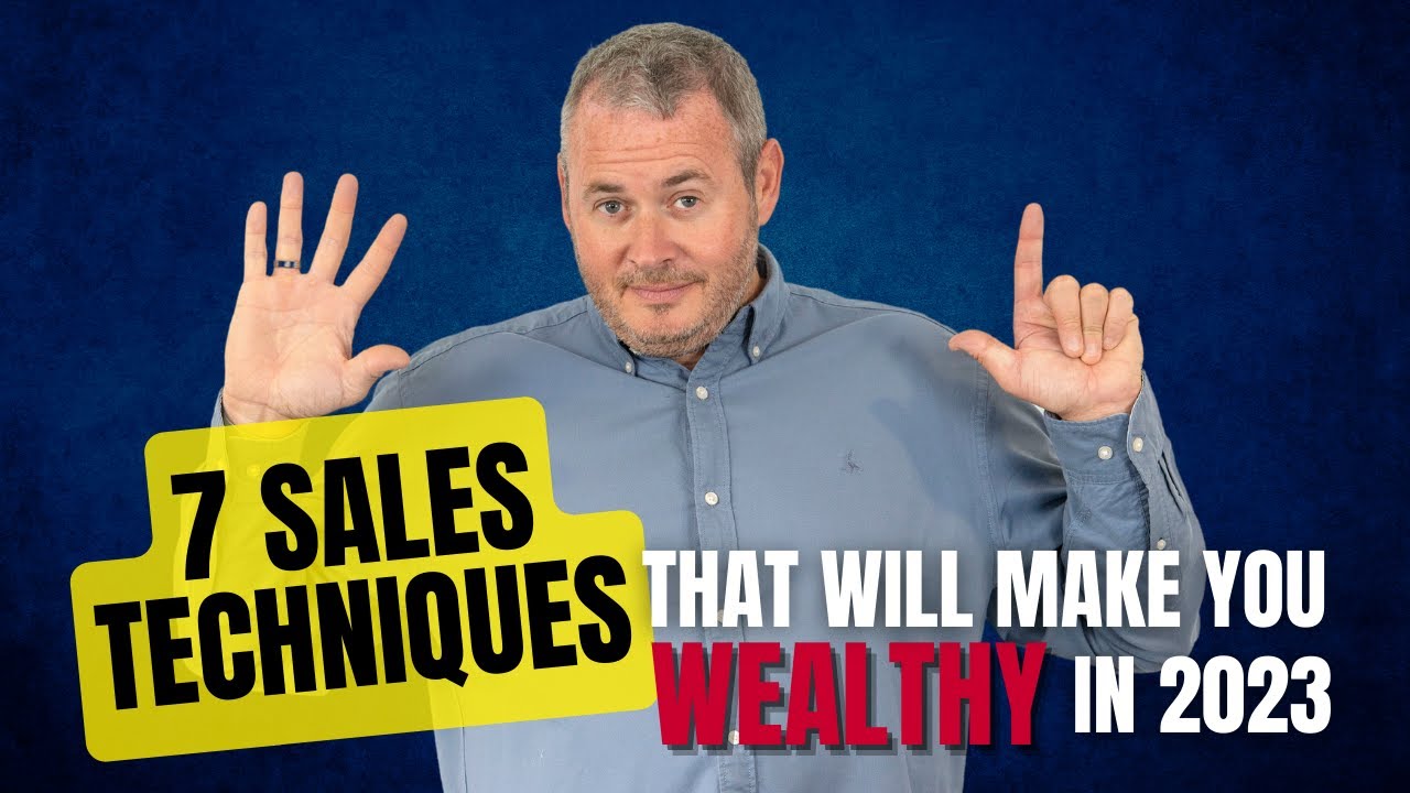 7 Sales Techniques that will make you VERY Wealthy!