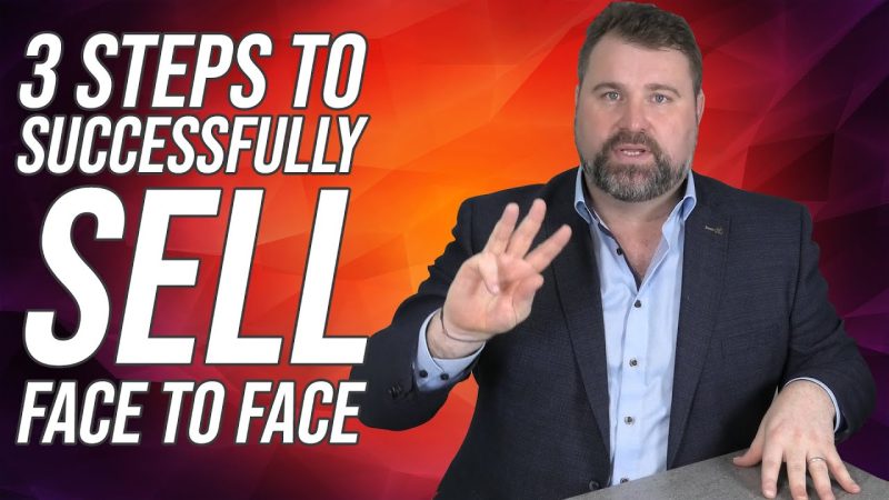 Face To Face Sales 3 Steps To Successfully Sell Face To Face