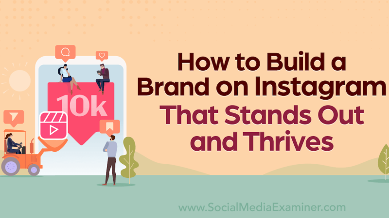 How to Build a Brand on Instagram That Stands Out and Thrives : Social Media Examiner