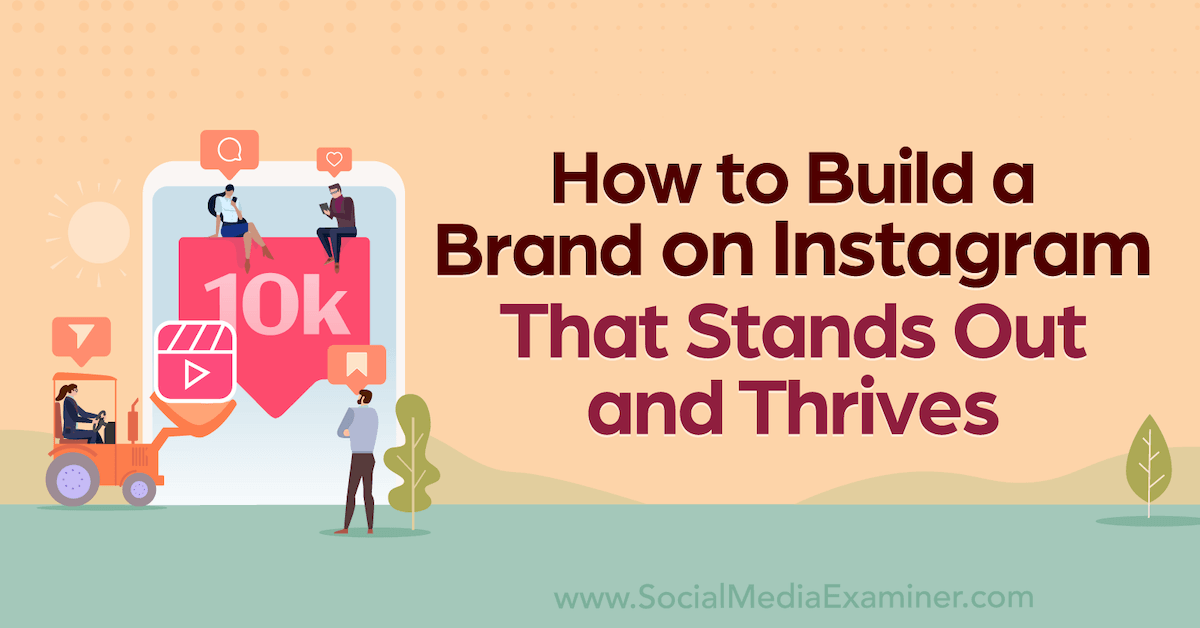 How to Build a Brand on Instagram That Stands Out and Thrives : Social Media Examiner