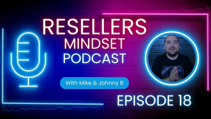 Answering & Discussing All Of Your Topics & Questions!! – Resellers Mindset Podcast Episode 18