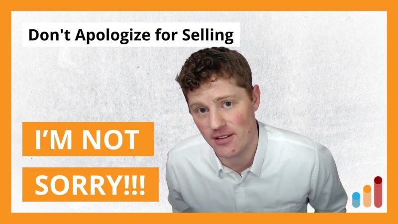 Don't Apologize for Selling | Sales Confidence & Motivation | Tips & Techniques