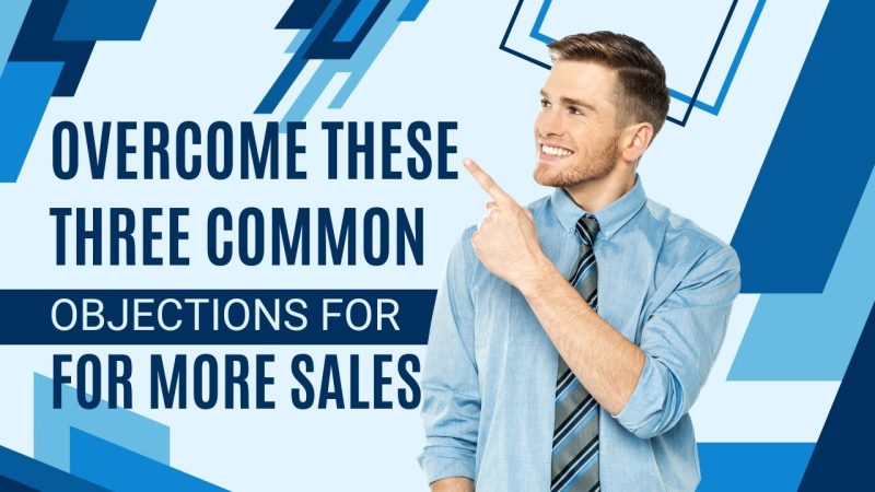 Overcome These Three Common Sales Objections with Confidence