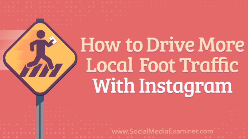 How to Drive More Local Foot Traffic With Instagram : Social Media Examiner