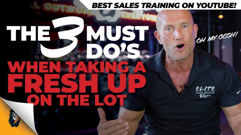 Car Sales Training // The 3 Must Do's When Taking a Fresh Up on the Lot // Andy Elliott